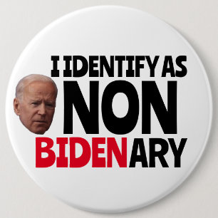 ICH DENTIFIZIERE ALS NICHT BIDENÄRER FUNNY GROSSE  BUTTON