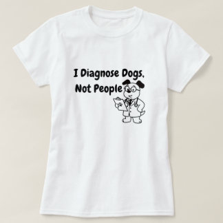 Ich diagnostiziere Hunde, keine Menschen T-Shirt |