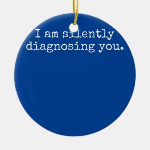 Ich diagnostiziere Sie schweigend lustiger Therape Keramik Ornament