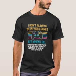 Ich Die nicht immer bei Videospielen T-Shirt