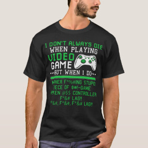 Ich Die nicht immer beim Spielen von Videospielen T-Shirt