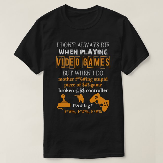 Ich Die nicht immer beim Spielen von Videospielen T-Shirt (Design vorne)