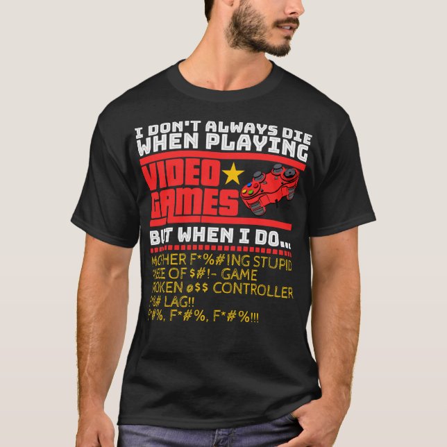 Ich Die nicht immer beim Spielen von Videospielen T-Shirt (Vorderseite)