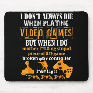 Ich Die nicht immer in Videospielen, aber wenn ich Mousepad