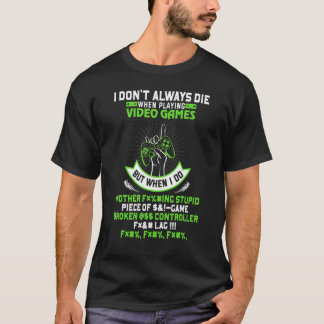 Ich Die nicht immer in Videospielen, aber wenn ich T-Shirt