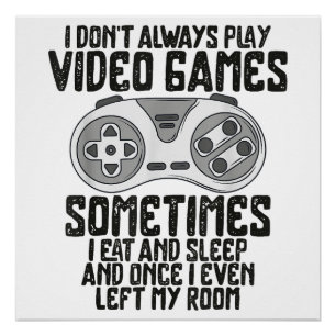 Ich Donner Alwasy Play Video Games Gaming Spaß Fun Poster