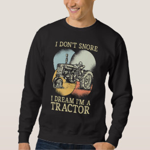 Ich Dont Snore I Dream I Bin ein Traktor Bauer Kos Sweatshirt