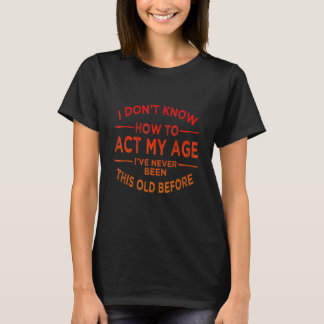 Ich Donu2019t weiß, wie ich in meinem Alter noch n T-Shirt