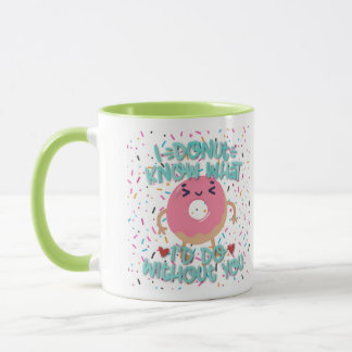Ich Donut weiß nicht, was ich ohne dich tun würde Tasse
