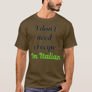 Ich donx27t brauchen ein Rezept Ix27m Italienisch T-Shirt