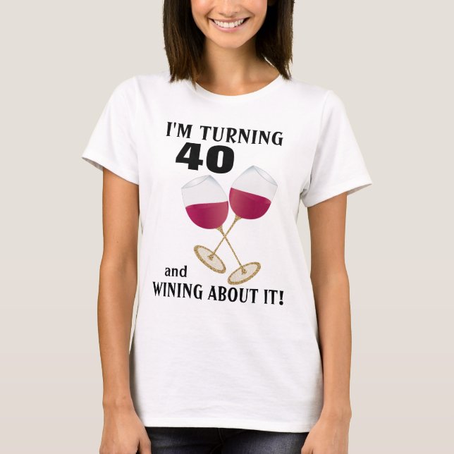 Ich drehe 40 und wining Glitterweingläser T-Shirt (Vorderseite)