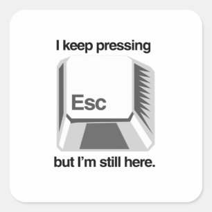 Ich drücke immer Esc Quadratischer Aufkleber