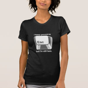 Ich drücke immer wieder Esc T-Shirt
