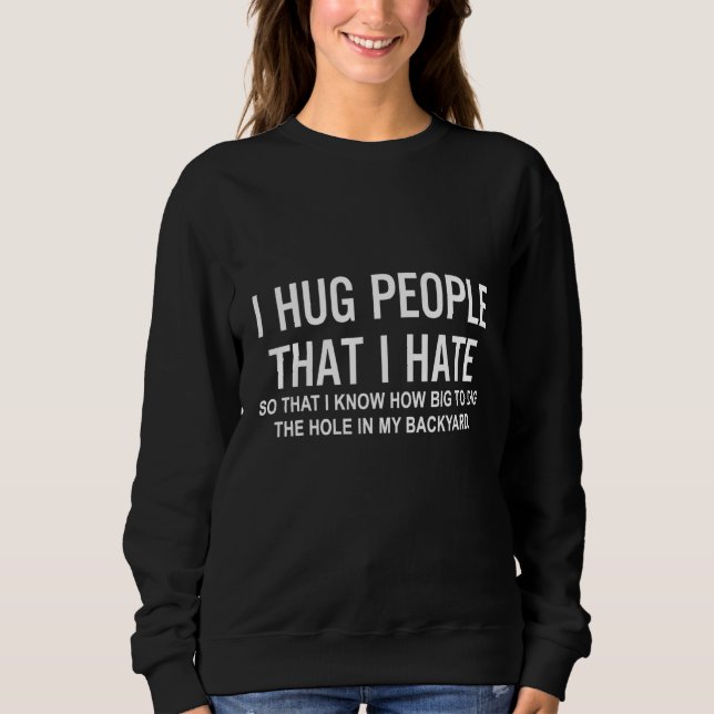 Ich drücke Menschen, die ich hasse Sweatshirt (Vorderseite)