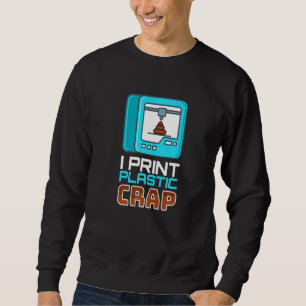 Ich drucke Plastikmüll I Drucker Code Nerd 3d Prin Sweatshirt