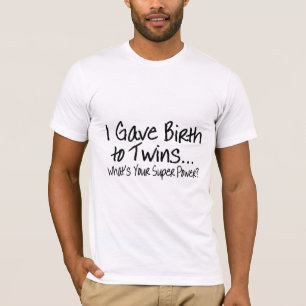 Ich entband den Zwillingen, was Ihr SuperPower ist T-Shirt