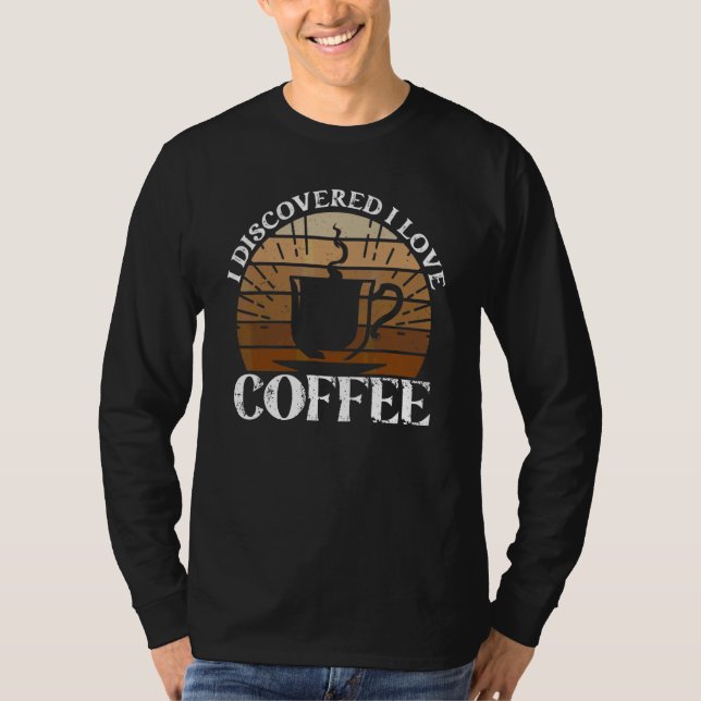 Ich entdeckte, dass ich Kaffee liebe  Kaffee T-Shirt (Vorderseite)