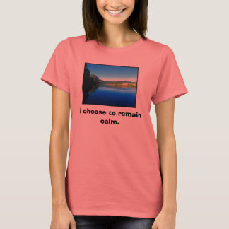 Ich entscheide mich, ruhig zu bleiben. T-Shirt