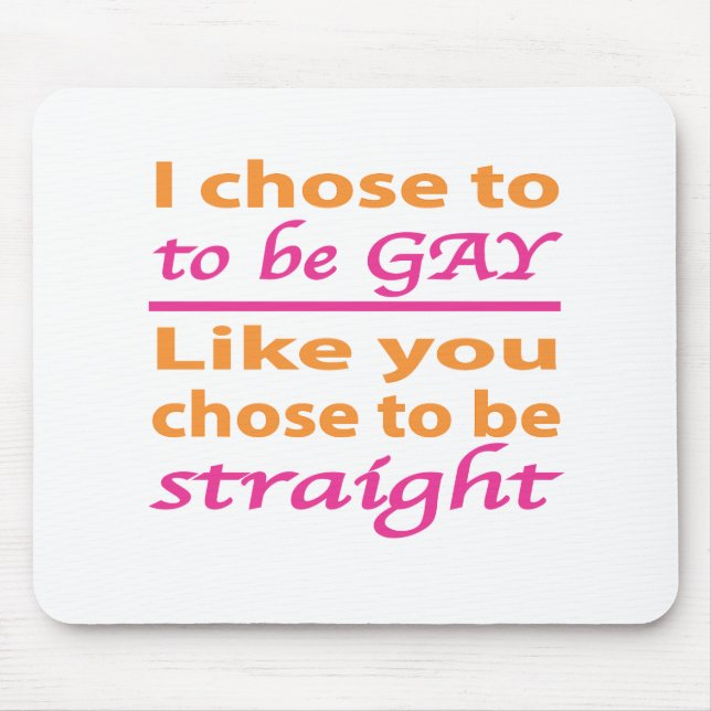 Ich entschied mich, so schwul zu sein, wie du es g mousepad (Vorne)