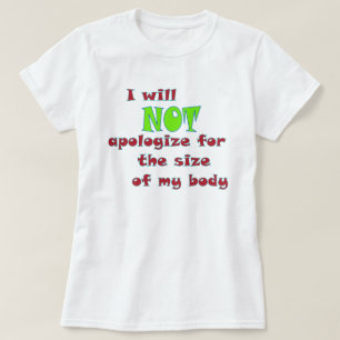 Ich entschuldige mich NICHT für die Größe meines K T-Shirt
