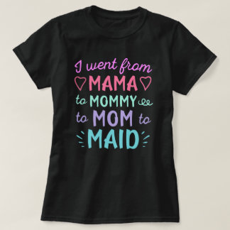 Ich entwickelte mich von Mama zu Maid Lebensentwic T-Shirt