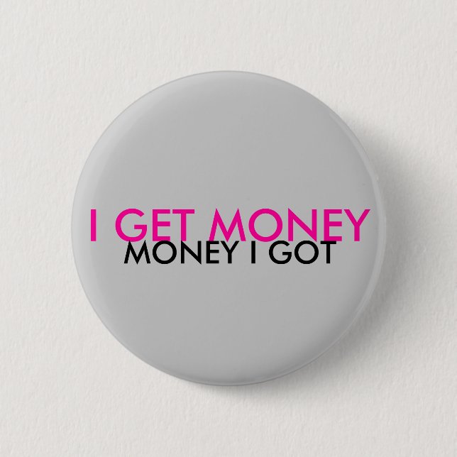 ICH ERHALTE GELD, GELD, DAS ICH GOT BUTTON (Vorderseite)