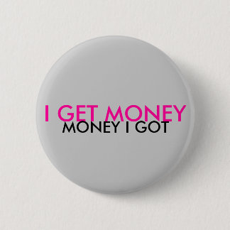 ICH ERHALTE GELD, GELD, DAS ICH GOT BUTTON