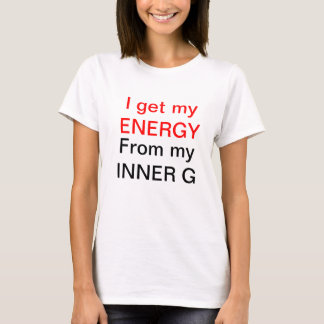 Ich erhalte meine ENERGIE, von meinem INNEREN G T-Shirt