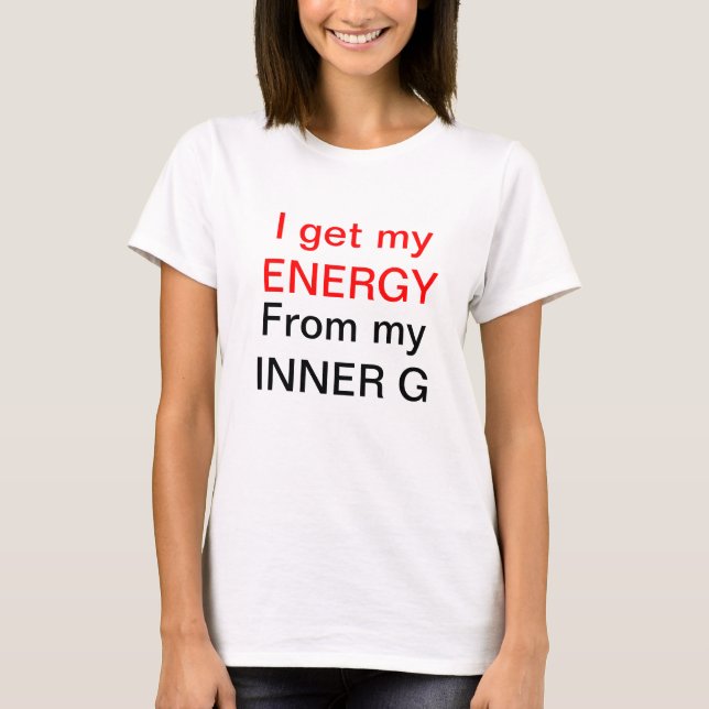 Ich erhalte meine ENERGIE, von meinem INNEREN G T-Shirt (Vorderseite)