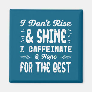 Ich erhebe mich nicht, strahle nicht, koffeiniere magnet