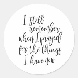 Ich erinnere mich noch, als ich für die Dinge bete Runder Aufkleber