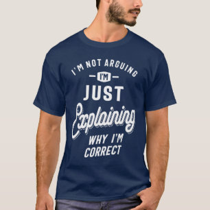 Ich erkläre nur, warum ich richtig bin - lustig T-Shirt
