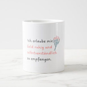 Ich erlaube mir, Geld ruhig und selbstverständlich Jumbo-Tasse