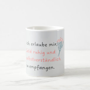 Ich erlaube mir, Geld ruhig und selbstverständlich Kaffeetasse