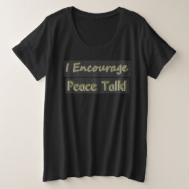 "Ich ermutige zum Friedensgespräch!" Niedliches De Große Größe T-Shirt
