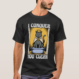 Ich erobere dich saubere Katzenliebhaber Katzenklo T-Shirt