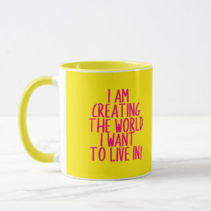Ich erschaffe eine Welt, die ich gewollt habe, um Tasse