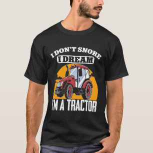 Ich erträume nicht, dass ich Traktor-Bauer bin T-Shirt