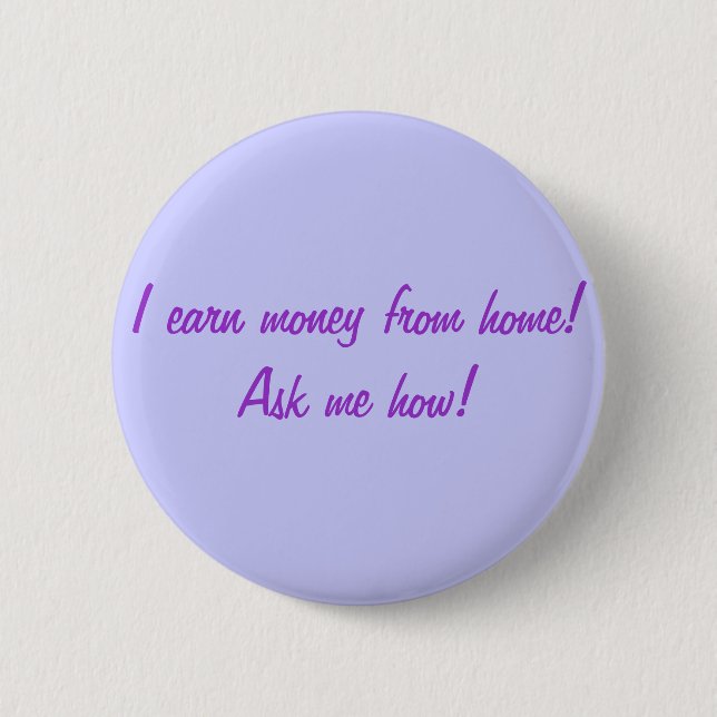 Ich erwerbe Geld vom Zuhause! Fragen Sie mich wie! Button (Vorderseite)