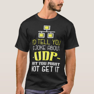 Ich erzähle Ihnen einen Witz über UDP, aber Sie we T-Shirt