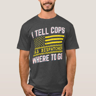 Ich erzähle Polizisten, wo man 911 Dispatcher Fun T-Shirt