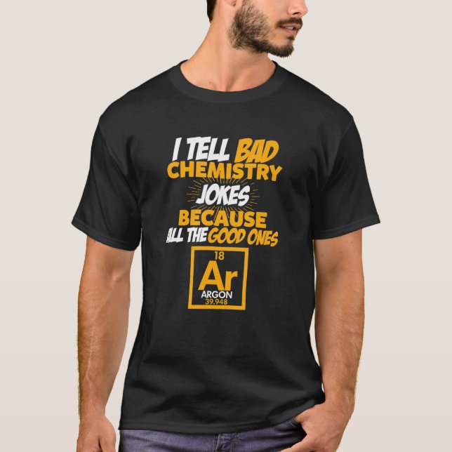 Ich erzähle schlechte Chemie Witze aller guten Arg T-Shirt (Vorderseite)