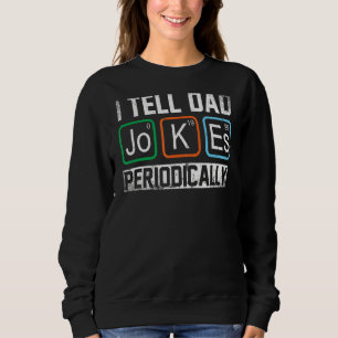 Ich erzähle Vater Jokes regelmäßig Chemie Lehrer D Sweatshirt