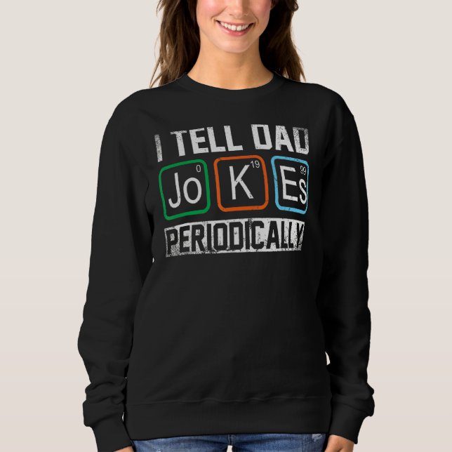 Ich erzähle Vater Jokes regelmäßig Chemie Lehrer D Sweatshirt (Vorderseite)