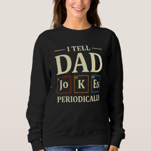 Ich erzähle Vater Jokes regelmäßig Chemie Lehrer D Sweatshirt