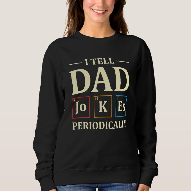 Ich erzähle Vater Jokes regelmäßig Chemie Lehrer D Sweatshirt (Vorderseite)