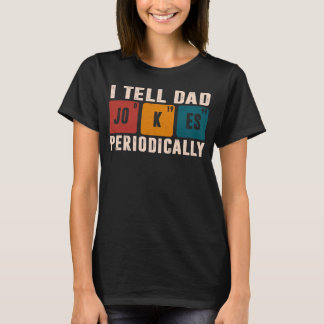 Ich erzähle Vater Jokes regelmäßig Chemie Lehrer D T-Shirt