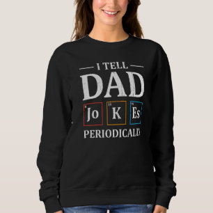 Ich erzähle Vater Jokes regelmäßig Chemie Vater Jo Sweatshirt