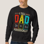 Ich erzähle Vater Jokes regelmäßig Science Chemist Sweatshirt<br><div class="desc">Ich erzähle Vater Jokes regelmäßig Chemie-Lehrer.</div>