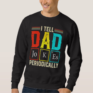 Ich erzähle Vater Jokes regelmäßig Science Chemist Sweatshirt